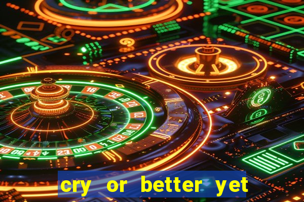 cry or better yet beg manha